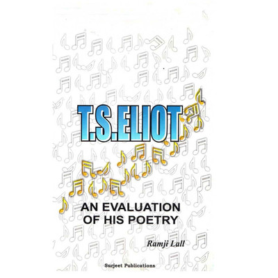 T. S. Eliot : An Evaluation of his Poetry : A Critical Study(English, Paperback, Ramji Lall)