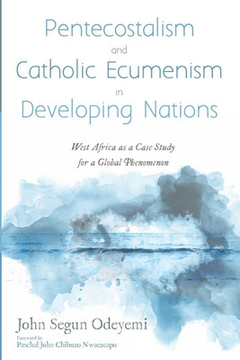 Pentecostalism and Catholic Ecumenism in Developing Nations(English, Paperback, Odeyemi John Segun)