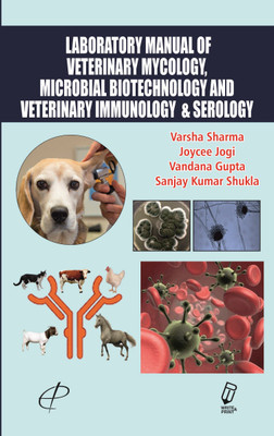 Laboratory Manual of Veterinary Mycology, Microbial Biotechnology and Veterinary Immunology & Serology(English, Hardcover, Dr. (Mrs.) Varsha Sharma, Dr. (Mrs.) Joycee Jogi, Dr. Vandana Gupta, Dr. Sanjay Kumar Shukla)