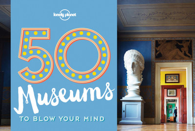 50 Museums to Blow Your Mind(English, Paperback, Lonely Planet Ben)