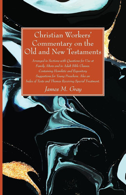Christian Workers' Commentary on the Old and New Testaments(English, Paperback, Gray James M)