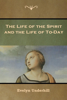 The Life of the Spirit and the Life of To-Day(English, Paperback, Underhill Evelyn)