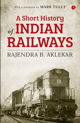 A Short History of Indian Railways(English, Paperback, Aklekar Rajendra)