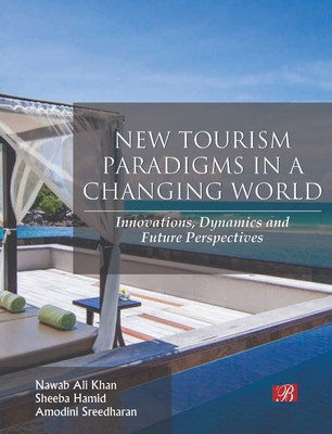 New Tourism Paradigms in a Changing World: Innovations, Dynamics and Future Perspectives(English, Hardcover, Prof. Nawab Ali Khan, Prof. Sheeba Hamid, Amodini Sreedharan Dr.)