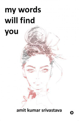 My Words Will Find You(English, Hardcover, Amit Kumar Srivastava)