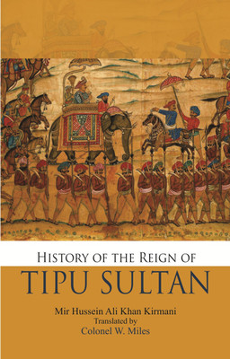History of the Reign of Tipu Sultan(English, Hardcover, Mir Hussein Ali Khan Kirmani)