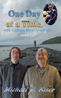 One Day at a Time, with Guillain-Barre Syndrome, and CIDP(English, Paperback, Kiser Michael J)