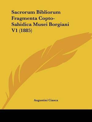 Sacrorum Bibliorum Fragmenta Copto-Sahidica Musei Borgiani V1 (1885)(English, Paperback, Ciasca Augustini)
