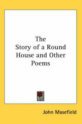The Story of a Round House and Other Poems(English, Paperback, Masefield John)