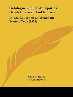 Catalogue of the Antiquities, Greek Etruscan and Roman(English, Paperback, Smith Cecil H)