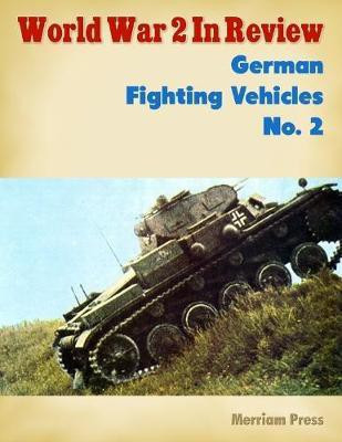 World War 2 In Review: German Fighting Vehicles No. 2(English, Electronic book text, Press Merriam)