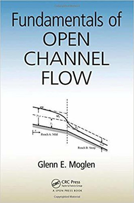 FUNDAMENTALS OF OPEN CHANNEL FLOW(English, PAPARBACK, GLENN E. MOGLEN)