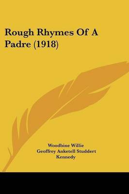 Rough Rhymes Of A Padre (1918)(English, Paperback, Woodbine Willie Geoffrey Anketell Studdert)