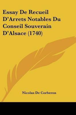Essay De Recueil D'Arrets Notables Du Conseil Souverain D'Alsace (1740)(French, Paperback, Corberon Nicolas De)