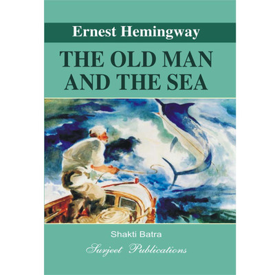 The Old Man and the Sea : Ernest Hemingway : A Critical Introduction, Summary, Analysis, Notes and Important Questions with Answers(English, Paperback, Shakti Batra)
