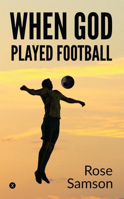 WHEN GOD PLAYED FOOTBALL(English, Paperback, Rose Samson)