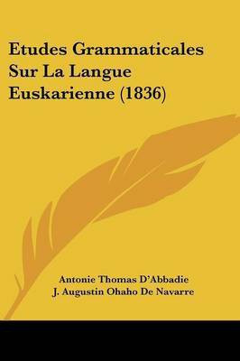 Etudes Grammaticales Sur La Langue Euskarienne (1836)(French, Paperback, D'Abbadie Antonie Thomas)