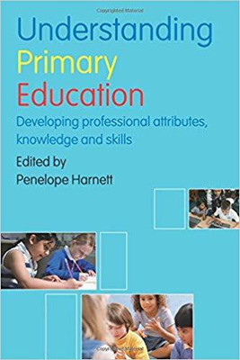 UNDERSTANDING PRIMARY EDUCATION: DEVELOPING PROFESSIONAL ATTRIBUTES KNOWLEDGE AND SKILLS(English, PAPARBACK, PENELOPE HARNETT)
