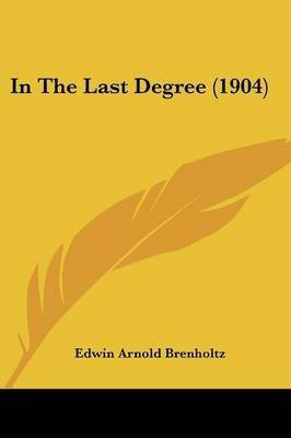 In The Last Degree (1904)(English, Paperback, Brenholtz Edwin Arnold)