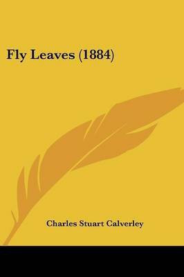 Fly Leaves (1884)(English, Paperback, Calverley Charles Stuart)