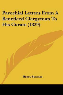 Parochial Letters From A Beneficed Clergyman To His Curate (1829)(English, Paperback, Soames Henry)