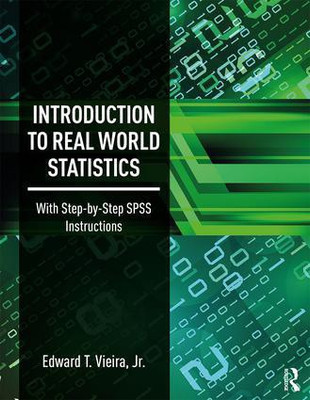 INTRODUCTION TO REAL WORLD STATISTICS: WITH STEP BY STEP SPSS INSTRUCTIONS(English, PAPARBACK, EDWARD T. VIEIRA)