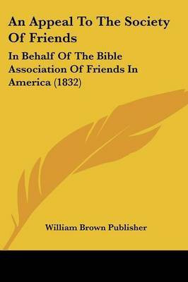 An Appeal To The Society Of Friends(English, Paperback, William Brown Publisher)