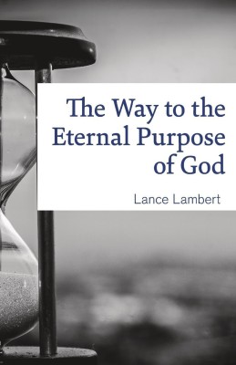 The Way to the Eternal Purpose of God(English, Paperback, Lance Lambert)