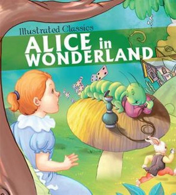 Alice in Wonderland : Illustrated Classics(English, Paperback, Om Books Editorial Team)