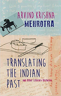 Translating the Indian Past and Other Litarary Histories(English, Paperback, Arvind Krishna Mehrotra)