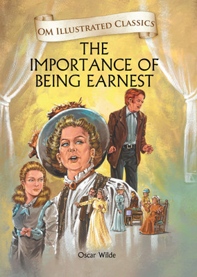 The Importance of Being Earnest : Om Illustrated Classics(English, Hardcover, Oscar Wilde)