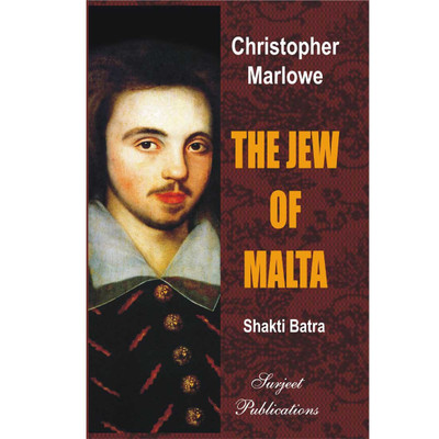 The Jew of Malta : Christopher Marlowe : A Critical Introduction, Complete Text with Paraphrase, Summary, Notes and Important Questions with Answers(English, Paperback, Shakti Batra) The Jew of Malta : Christopher Marlowe : A Critical Introduction, Complete Text with Paraphrase, Summary, Notes and Important Questions with Answers(English, Paperback, Shakti Batra)