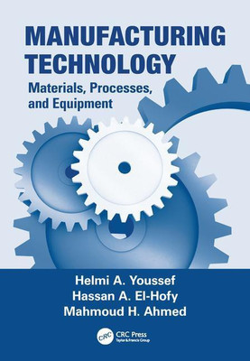 MANUFACTURING TECHNOLOGY: MATERIALS PROCESSES AND EQUIPMENT(English, PAPARBACK, HELMI A. YOUSSEF, HASSAN A. EL-HOFY, M. ET ALL.)
