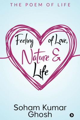 Feeling of Love, Nature & Life(English, Paperback, Soham Kumar Ghosh)