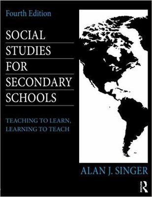 SOCIAL STUDIES FOR SECONDARY SCHOOLS: TEACHING TO LEARN, LEARNING TO TEACH, 4TH EDITION(English, PAPARBACK, Alan J. Singer)