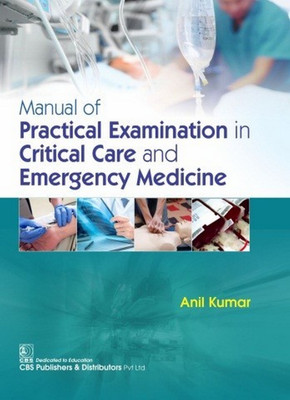 Manual of Practical Examination in Critical Care and Emergency Medicine(English, Paperback, Kumar A.)