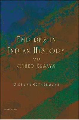 Empires in Indian History & Other Essays(English, Hardcover, Rothermund Dietmar PhD)