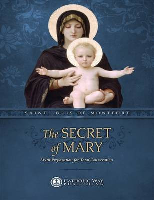 The Secret of Mary: With Preparation for Total Consecration(English, Electronic book text, Catholic Way Publishing)
