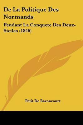 De La Politique Des Normands(French, Paperback, De Baroncourt Petit)