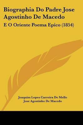 Biographia Do Padre Jose Agostinho De Macedo(English, Paperback, De Mello Joaquim Lopes Carreira)