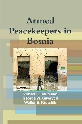 Armed Peacekeepers in Bosnia(English, Paperback, Baumann Robert F.)