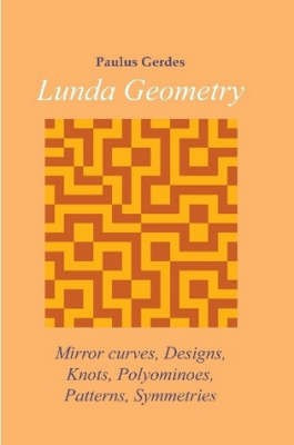 Lunda Geometry: Mirror Curves, Designs, Knots, Polyominoes, Patterns, Symmetries(English, Paperback, Gerdes Paulus)
