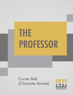 The Professor(English, Paperback, Bell (Charlotte Bronte) Currer)