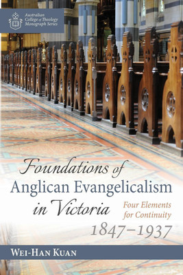 Foundations of Anglican Evangelicalism in Victoria(English, Paperback, Kuan Wei-Han)
