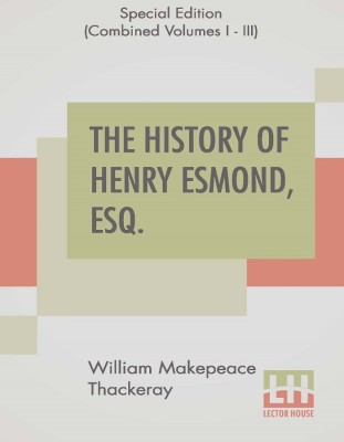 The History Of Henry Esmond, Esq. (Complete)(English, Paperback, Thackeray William Makepeace)