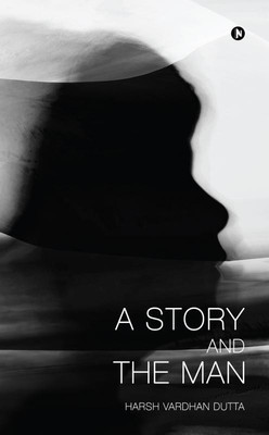 A Story and the Man(English, Paperback, Harsh Vardhan Dutta)