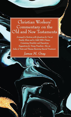 Christian Workers' Commentary on the Old and New Testaments(English, Hardcover, Gray James M)