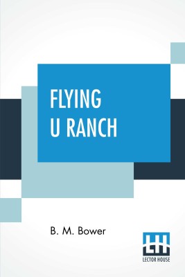 Flying U Ranch(English, Paperback, Bower (B M Sinclair) Bertha Muzzy)