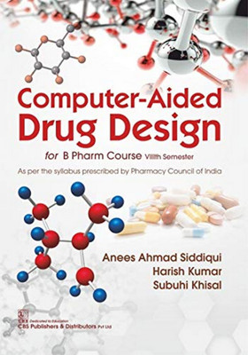 Computer-Aided Drug Design for BPharm Course VIIIth Semester As per the Syllabus prescribed by Pharmacy Council of India Paperback – 2019(English, Paperback, Anees Ahmad | Kumar, Harish | Khisal, Subuhi Siddiqui (Author))