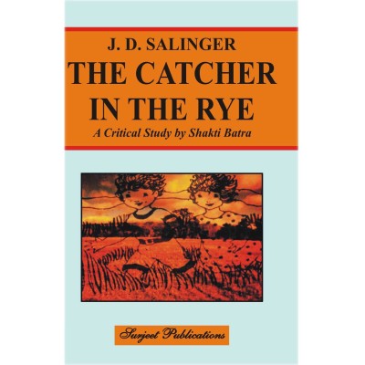 The Catcher in the Rye : J. D. Salinger : A Critical Introduction, Summary, Analysis, Notes and Important Questions with Answers(English, Paperback, Shakti Batra)